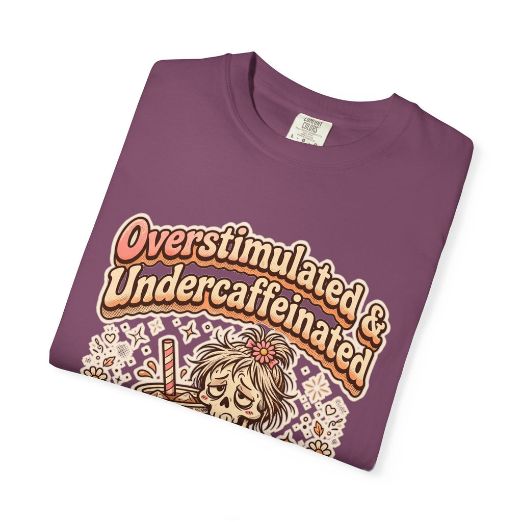 Overstimulated & Undercaffeinated Tee