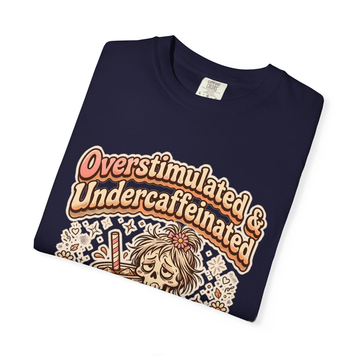Overstimulated & Undercaffeinated Tee