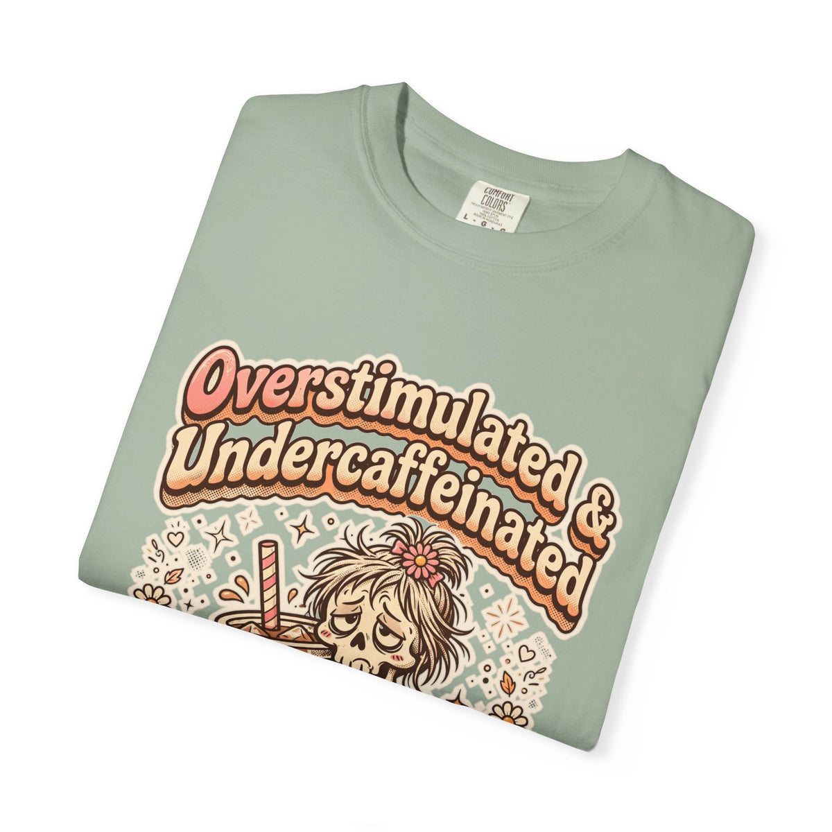 Overstimulated & Undercaffeinated Tee